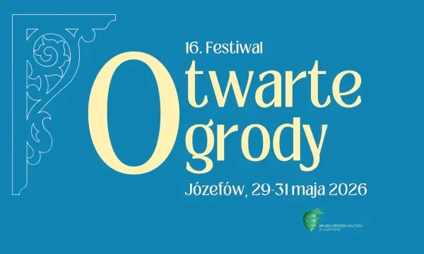 XVI FESTIWAL OTWARTE OGRODY JÓZEFÓW I DZIEŃ DZIECKA