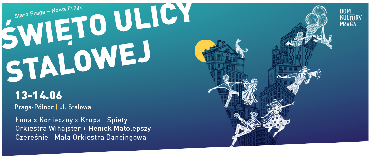 Święto Ulicy Stalowej – V edycja! „Stara Praga – Nowa Praga”
