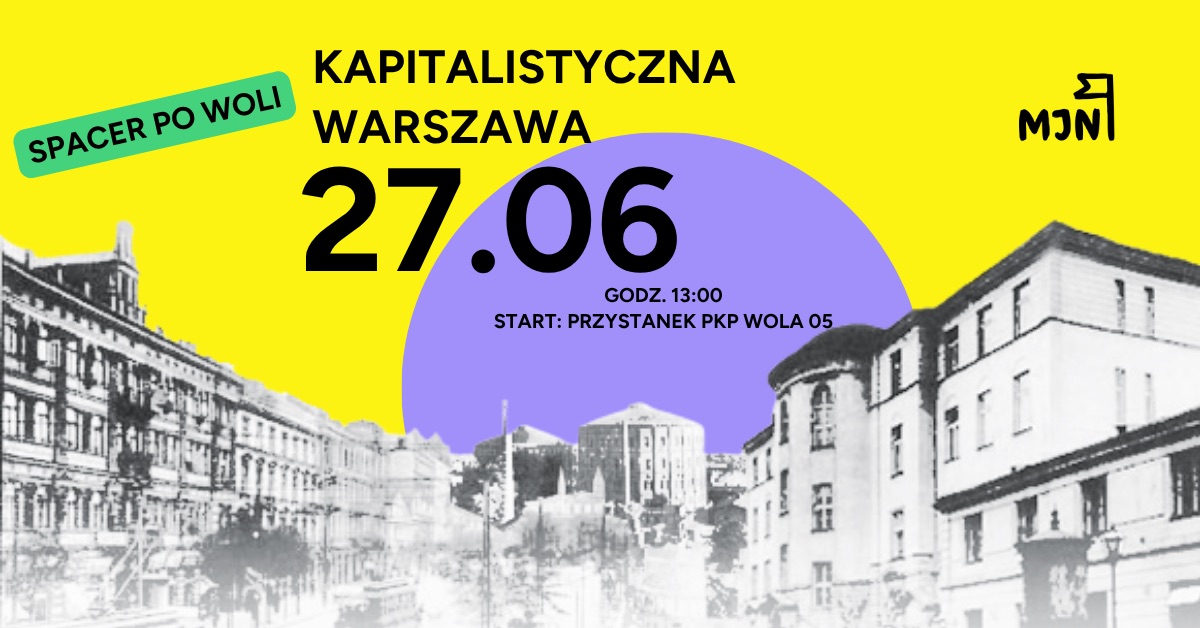 Kapitalistyczna Warszawa – spacer po Woli | 27 czerwca 2026 |…