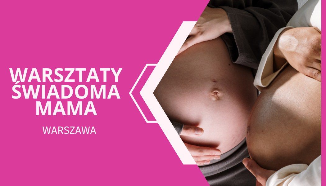Darmowe Warsztaty Edukacyjne Świadoma Mama