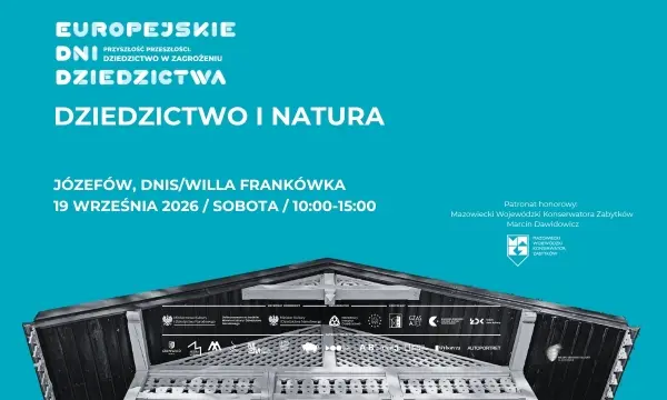 „DZIEDZICTWO I NATURA” / EUROPEJSKIE DNI DZIEDZICTWA „PRZYSZŁOŚĆ PRZESZŁOŚCI. DZIEDZICTWO W ZAGROŻENIU”