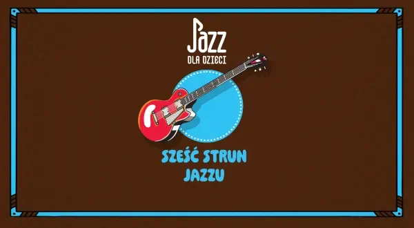 Jazz dla dzieci | Sześć strun jazzu