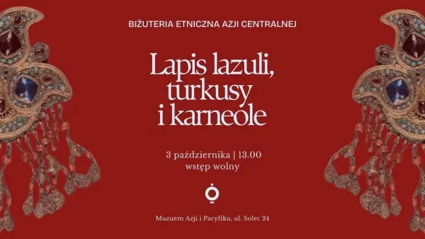 Lapis lazuli, turkusy i karneole. Biżuteria etniczna Azji Centralnej. Wykład
