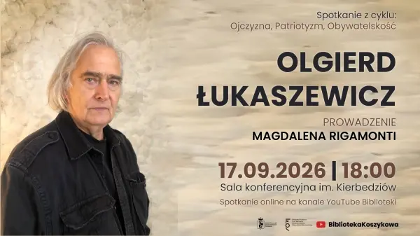 Ojczyzna. Patriotyzm. Obywatelskość. Spotkanie z Olgierdem Łukaszewiczem