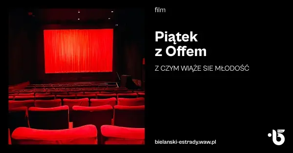 Piątek z Offem – Z czym wiąże się młodość?