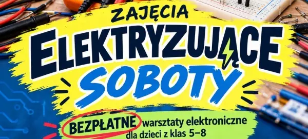 Elektryzujące soboty – cykl bezpłatnych warsztatów z elektroniki [godz. 13:30 i 15:00]