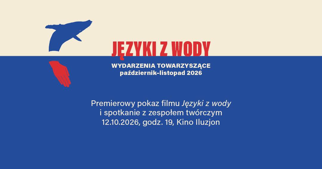 Premierowy pokaz filmu „Języki z wody” i spotkanie z zespołem twórczym w Kinie Iluzjon