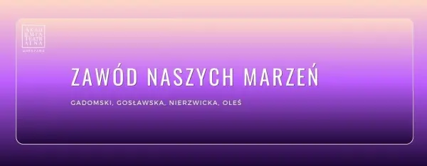 Spektakl pt. ZAWÓD NASZYCH MARZEŃ