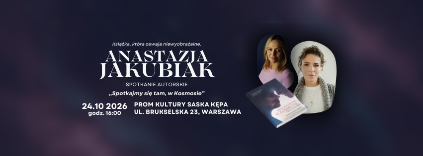 „Spotkajmy się tam, w kosmosie” Anastazja Jakubiak